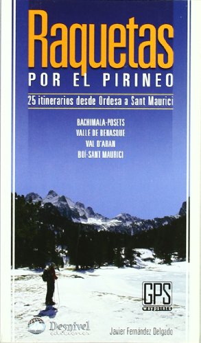 Raquetas por el pirineo - 25 itinerarios de ordesa a sant maurici (Guia Montañera)
