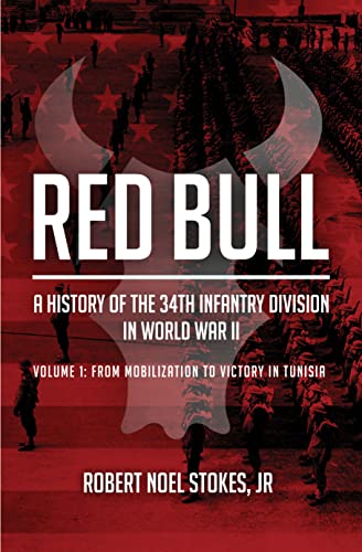 Red Bull - A History of the 34th Infantry Division in World War II: Volume 1: From Mobilization to Victory in Tunisia (English Edition)