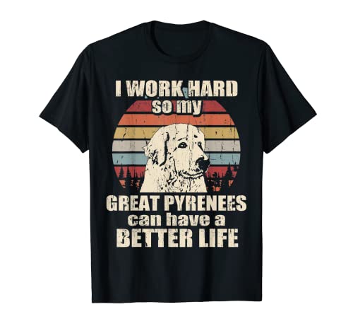 Regalo divertido para los amantes de los Pirineos I Work Hard Better Life Camiseta