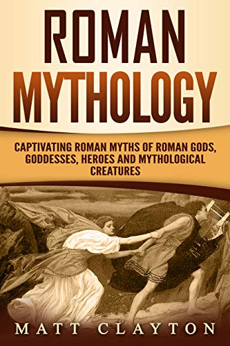 Roman Mythology: Captivating Roman Myths of Roman Gods, Goddesses, Heroes and Mythological Creatures (English Edition)