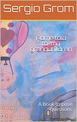 Rome told to my grandchildren: A Book to pose questions (English Edition)