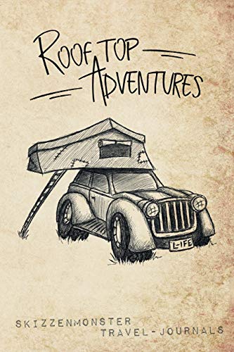 Rooftop Adventures: A camping travel journal to write down your experiences, to sketch and scribble impressions, to scapbook your outdoors adventures ... in a tent on top of your car! [Idioma Inglés]