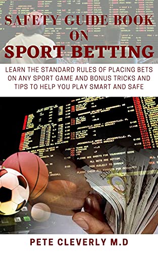 SAFETY GUIDE BOOK ON SPORT BETTING : Learn the Standard Rules of Placing Bets on Any Sport Game and Bonus Tricks and Tips to Help You Play Smart and Safe (English Edition)