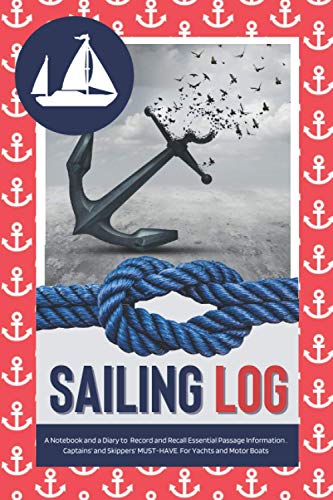SAILING LOGBOOK - A Notebook and Diary to Record and Recall Essential Passage Information. Captains and Skippers MUST-HAVE: Cute Boating Journal & ... Men and Women /Unique Maritime Log Notepad