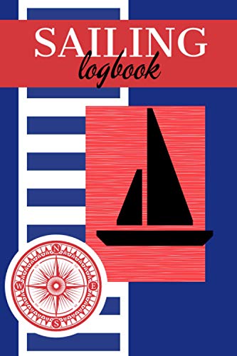 SAILING LOGBOOK - Boating Notebook to Record and Track Essential Cruising Information for Yachts & Boats: Personal Nautical Journal & Diary for ... & Boat Owners /Unique Maritime Notepad