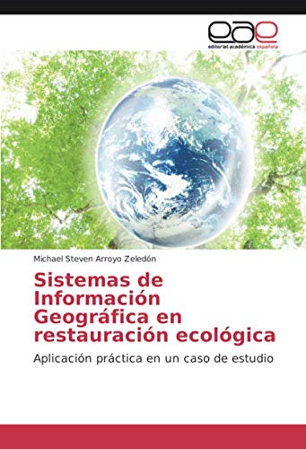 Sistemas de Información Geográfica en restauración ecológica: Aplicación práctica en un caso de estudio