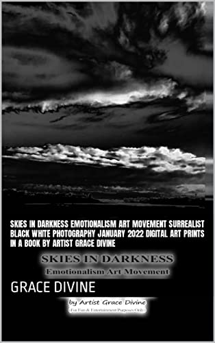 SKIES IN DARKNESS Emotionalism Art Movement Surrealist Black White Photography January 2022 digital art prints in a book by Artist Grace Divine (GRACE ... DIGITAL ART IN A BOOK) (English Edition)