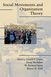 [Social Movements and Organization Theory (Cambridge Studies in Contentious Politics)] [Edited by Gerald F. Davis, Doug McAdam, W. Richard Scott, Mayer N. Zald] [June, 2005]