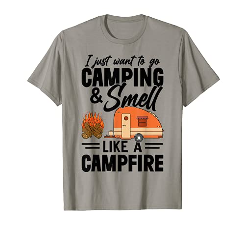 Sólo quiero ir de camping y oler como una fogata camper Camiseta