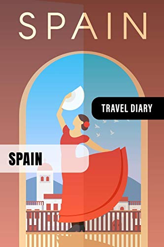 Spain Travel Diary: Guided Journal Log Book To Write Fill In - 52 Famous Traveling Quotes, Daily Agenda Time Table Planner - Travelers Vacation Journaling Notebook 6x9 Inch - Lightweight Soft Cover