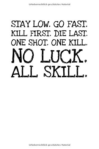 Stay Low. Go Fast. Kill First. Die Last. One Shot: Notizbuch Journal Tagebuch 100 linierte Seiten | 6x9 Zoll (ca. DIN A5)