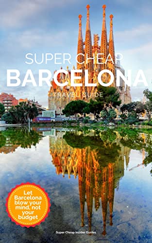 Super Cheap Barcelona Travel Guide 2022 / 21: Enjoy a $1,000 trip to Barcelona for under $180 (English Edition)