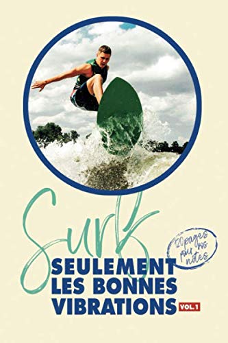 Surf - Seulement les bonnes vibrations - Vol.1: Carnet de Notes | Pour tous les passionnés de Surf | Couverture souple - 120 pages blanches lignées - ... et pratiques | sport | carnet de notes