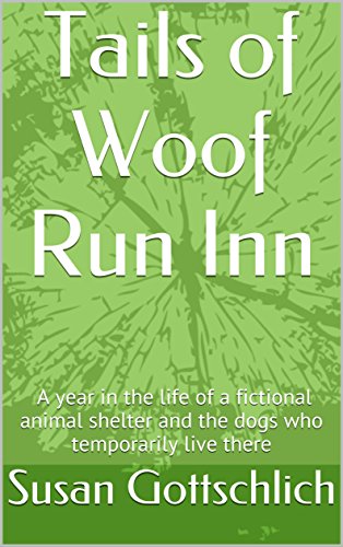 Tails of Woof Run Inn: A year in the life of a fictional animal shelter and the dogs who temporarily live there (English Edition)
