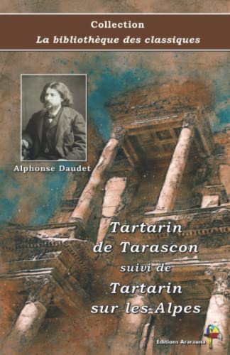 Tartarin de Tarascon suivi de Tartarin sur les Alpes- Alphonse Daudet - Collection La bibliothèque des classiques: Texte intégral