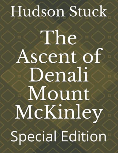 The Ascent of Denali Mount McKinley: Special Edition