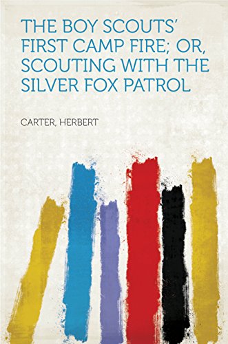 The Boy Scouts' First Camp Fire; or, Scouting with the Silver Fox Patrol (English Edition)