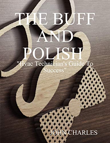 The Buff and Polish: "Hvac Technician's Guide to Success" (English Edition)