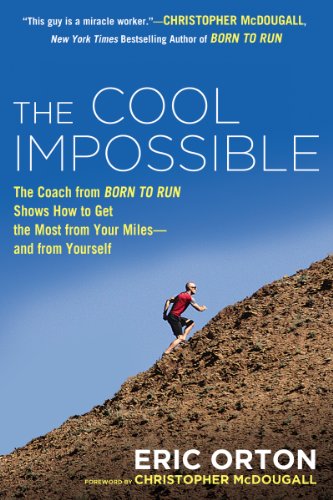 The Cool Impossible: The Running Coach from Born to Run Shows How to Get the Most from Your Miles-and from Yourself (English Edition)