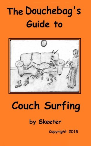 The Douchebag's Guide to Couch Surfing: Volume 1 (The Douchbag's Guide Series)
