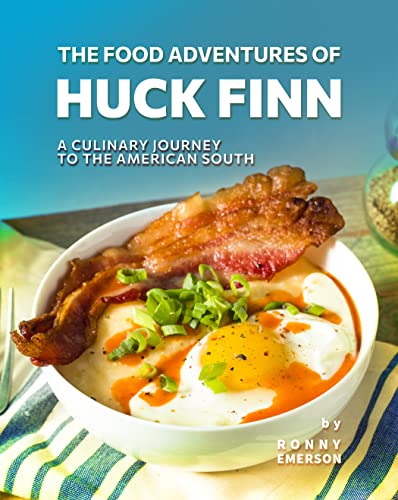 The Food Adventures of Huck Finn: A Culinary Journey to the American South (English Edition)