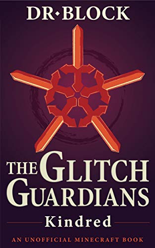 The Glitch Guardians -- Kindred: (an unofficial Minecraft book) (Tales of the Glitch Guardians Book 2) (English Edition)