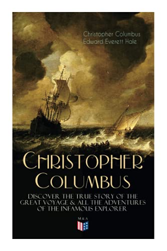 The Life of Christopher Columbus â Discover The True Story of the Great Voyage & All the Adventures of the Infamous Explorer