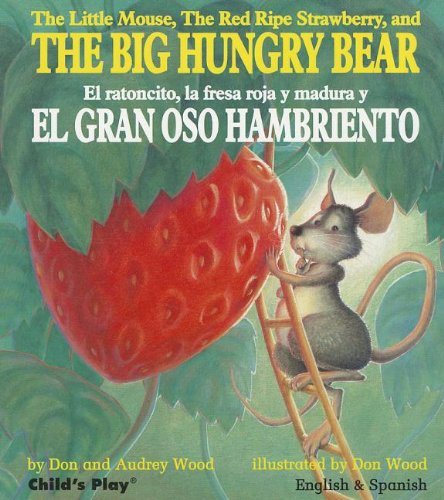 The Little Mouse, the Red Ripe Strawberry, and the Big Hungry Bear/El ratoncito, la fresca roja y madura y El Gran Oso Hambriento (Child's Play Library)