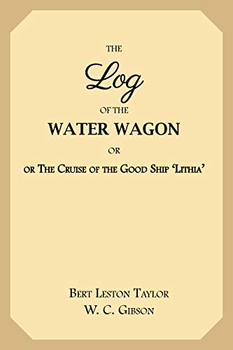 The Log of the Water Wagon: or The Cruise of the Good Ship 'Lithia' (English Edition)