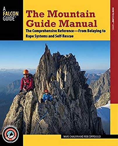 The Mountain Guide Manual: The Comprehensive Reference from Belaying to Rope Systems and Self-Rescue