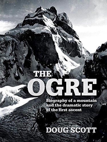 The Ogre: Biography of a mountain and the dramatic story of the first ascent (English Edition)