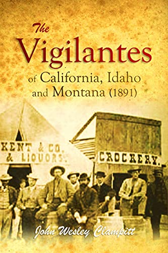 The Vigilantes of California, Idaho and Montana (1891) (English Edition)