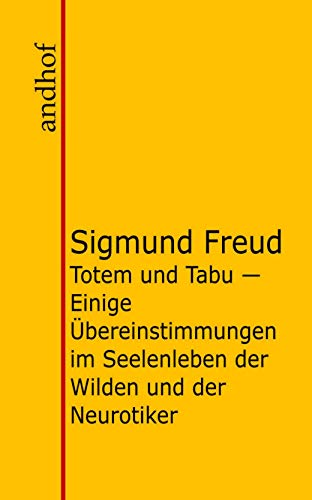 Totem und Tabu: Einige Übereinstimmungen im Seelenleben der Wilden und der Neurotiker (German Edition)