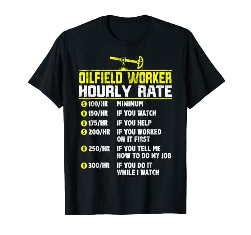 Trabajador del campo petrolífero Gracioso Tarifa por hora Regalos Oilfield Grandpa Dad Camiseta