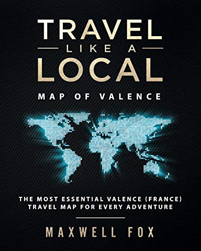 Travel Like a Local - Map of Valence: The Most Essential Valence (France) Travel Map for Every Adventure [Idioma Inglés]