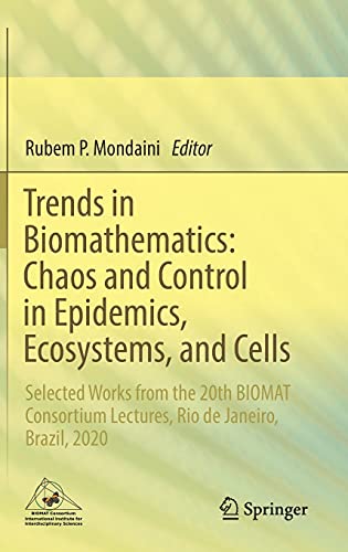 Trends in Biomathematics: Chaos and Control in Epidemics, Ecosystems, and Cells : Selected Works from the 20th BIOMAT Consortium Lectures, Rio de Janeiro, Brazil, 2020
