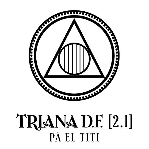 Triana D.F. (2.1) Pá el Titi