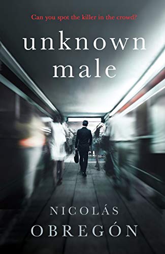 Unknown Male: 'Doesn’t get any darker or more twisted than this’ Sunday Times Crime Club