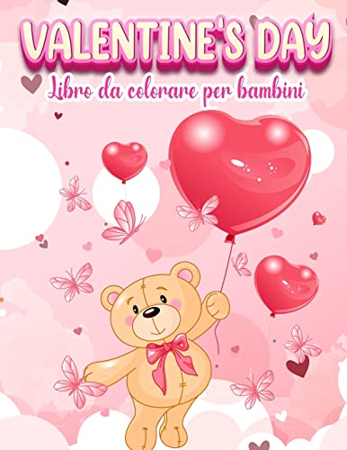 Valentine's Day: Un libro da colorare molto carino per bambine e bambini con San Valentino Immagini carine e divertenti: cuori, dolci, simpatici animali e altro!