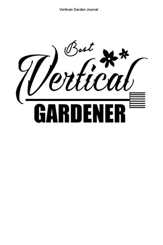 Vertican Garden Journal: 100 Pages | Lined Interior | Gardens Plant Urban Growing Grow Plants Planter Gardener Hanging Gift Team