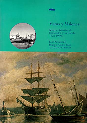 Vistas y visiones. imagen artistica de Santander y su puerto (1575-1950)