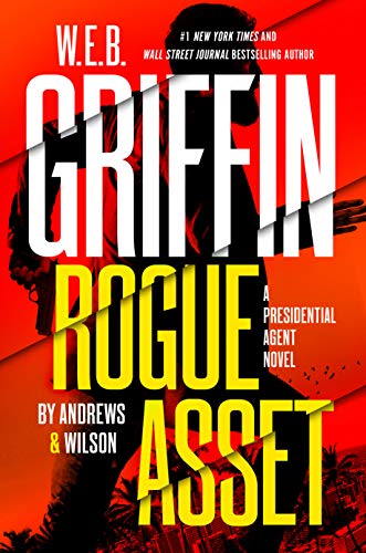 W. E. B. Griffin Rogue Asset by Andrews & Wilson (A Presidential Agent Novel Book 9) (English Edition)