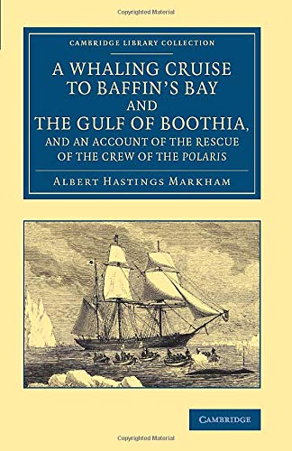 Whaling Cruise To Baffin'S Bay And The Gulf Of Boothia, And An Account Of The Rescue Of The Crew Of The Polaris (Cambridge Library Collection - Polar Exploration)