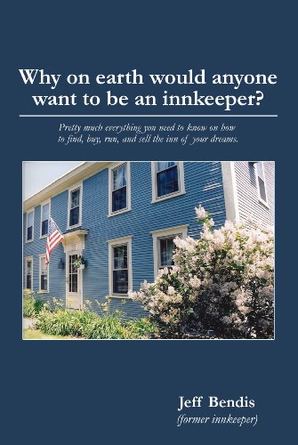 Why on earth would anyone want to be an innkeeper? Pretty much everything you need to know on how to find, buy, run, and sell the inn of your dreams. (English Edition)
