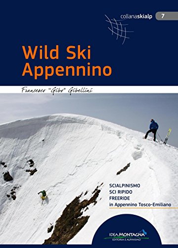 Wild Ski Appennino. Scialpinismo, sci ripido, freeride in Appennino tosco-emiliano (Skialp)