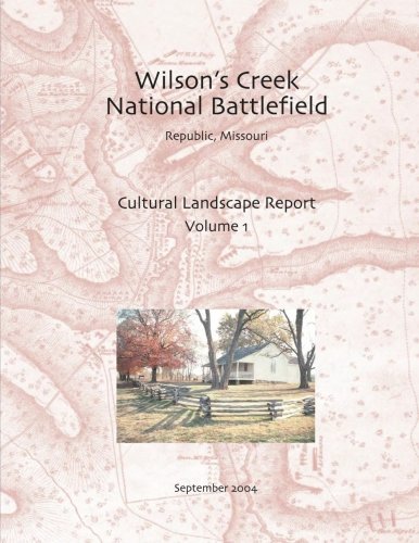 Wilson's Creek National Battlefield, Republic, Missouri Cultural Landscape Report, Vol. I