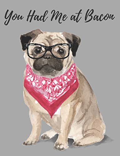 You Had Me at Bacon: You Had Me at Bacon: 200 Page Keto Diet Planning Journal for Men 8.5 x 11 Featuring Pug Dog in Glasses and Bib