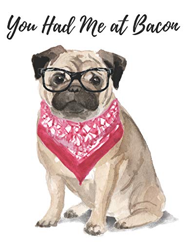 You Had Me at Bacon: You Had Me at Bacon: 200 Page Keto Diet Planning Journal for Women 8.5 x 11 Featuring Pug Dog in Glasses and Bib