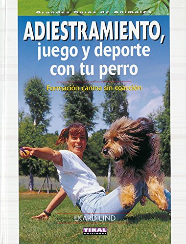 Adiestramiento, Juego Y Deporte Con Tu Perro. Formacion Canina Sin Coaccion (Grandes Libros De Animales)