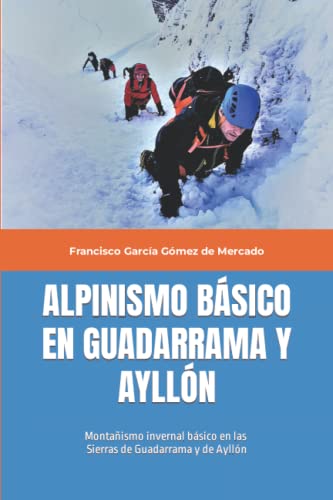 ALPINISMO BÁSICO EN GUADARRAMA Y AYLLÓN: Montañismo invernal básico (sin asegurar) en las Sierras de Guadarrama y de Ayllón